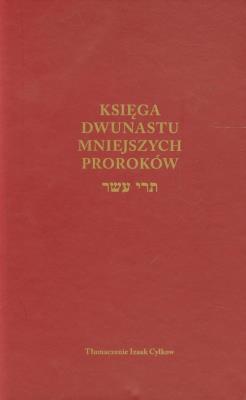 Księga Dwunastu Mniejszych Proroków. Autor: Izaak Cylkow (tłum.). SmakLiter.pl Okładka książki Księga Dwunastu Mniejszych Proroków
