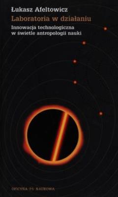 Laboratoria w działaniu. Autor: Afeltowicz Łukasz. SmakLiter.pl Okładka książki Laboratoria w działaniu