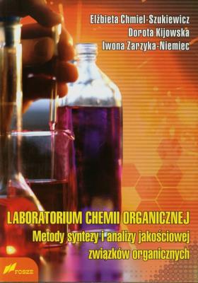 Laboratorium chemii organicznej Metody syntezy i analizy jakościowej związków organicznych. Autor: Chmiel-Szukiewicz Elżbieta, Kijowska Dorota, Zarzyka-Niemiec Iwona. SmakLiter.pl Okładka książki Laboratorium chemii organicznej Metody syntezy i analizy jakościowej związków organicznych