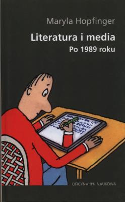 Literatura i media po 1989 roku. Autor: Hopfinger Maryla. SmakLiter.pl Okładka książki Literatura i media po 1989 roku