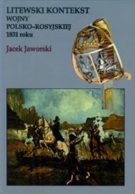 Okładka książki Litewski kontekst wojny polsko rosyjskiej 1831 roku
