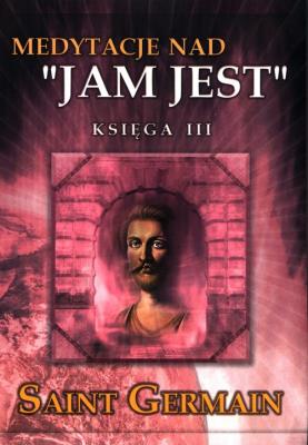 Medytacje nad Jam jest księga III. Autor: Saint Germain. SmakLiter.pl Okładka książki Medytacje nad Jam jest księga III