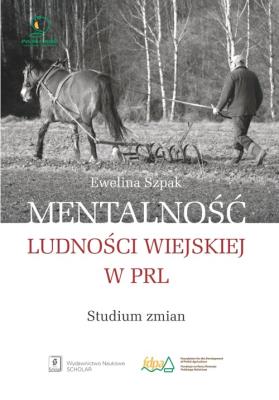 Mentalność ludności wiejskiej w PRL. Autor: Szpak Ewelina. SmakLiter.pl Okładka książki Mentalność ludności wiejskiej w PRL