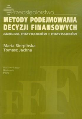 Metody podejmowania decyzji finansowych. Autor: Sierpińska Maria, Jachna Tomasz. SmakLiter.pl Okładka książki Metody podejmowania decyzji finansowych
