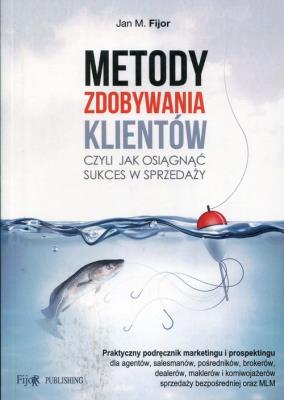 Metody zdobywania klientów. Autor: Fijor Jan M.. SmakLiter.pl Okładka książki Metody zdobywania klientów