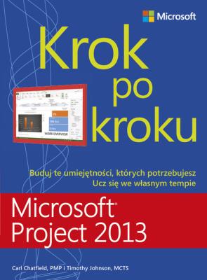 Microsoft Project 2013. Krok po kroku. Autor: Chatfield Carl, Johnson Timothy. SmakLiter.pl Okładka książki Microsoft Project 2013. Krok po kroku