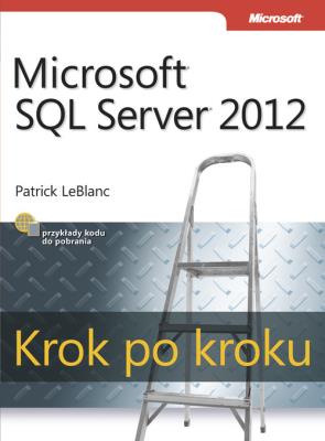Microsoft SQL Server 2012. Krok po kroku. Autor: LeBlanc Patrick. SmakLiter.pl Okładka książki Microsoft SQL Server 2012. Krok po kroku