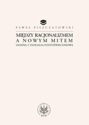 Okładka książki Między racjonalizmem a nowym mitem Lessing i teologia postoświeceniowa