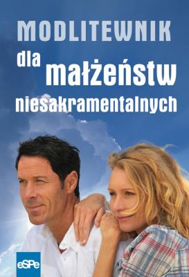 Modlitewnik dla małżeństw niesakramentalnych. Autor:   Praca zbiorowa. SmakLiter.pl Okładka książki Modlitewnik dla małżeństw niesakramentalnych