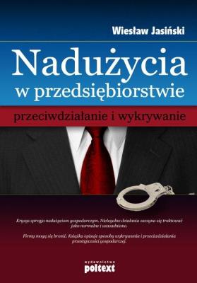 Nadużycia w przedsiębiorstwie przeciwdziałanie. Autor: Jasiński Wiesław. SmakLiter.pl Okładka książki Nadużycia w przedsiębiorstwie przeciwdziałanie