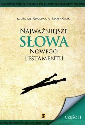 Najważniejsze słowa Nowego Testamentu. Autor: ks. Marcin Cholewa, ks. Marek Gilski. SmakLiter.pl Okładka książki Najważniejsze słowa Nowego Testamentu