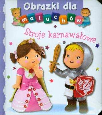 Obrazki dla maluchów - Stroje karnawałowe. Autor: Beaumont Emilie, Nathalie Belineau. SmakLiter.pl Okładka książki Obrazki dla maluchów - Stroje karnawałowe