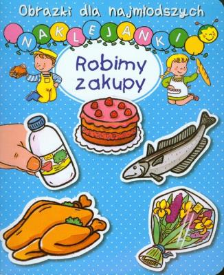 Obrazki dla naj. Naklejanki - Robimy zakupy. Autor: Nathalie Belineau, Sylvie Michelet. SmakLiter.pl Okładka książki Obrazki dla naj. Naklejanki - Robimy zakupy