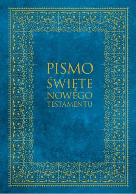Pismo Święte Nowego Testamantu. Autor: praca zbiorowa. SmakLiter.pl Okładka książki Pismo Święte Nowego Testamantu