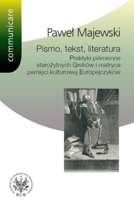 Okładka książki Pismo tekst literatura Praktyki piśmienne starożytnych Greków i matryca pamięci kulturowej Europe