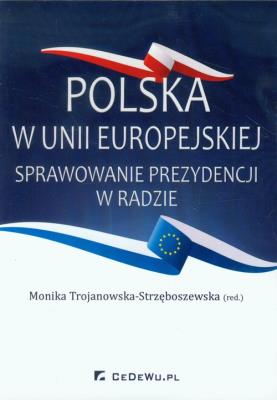 Okładka książki Polska w Unii Europejskiej Sprawowanie prezydencji w Radzie
