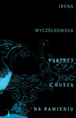 Portret z duszą na ramieniu. Autor: Wyczółkowska Irena. SmakLiter.pl Okładka książki Portret z duszą na ramieniu