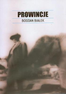 Prowincje. Autor: Bogdan Białek. SmakLiter.pl Okładka książki Prowincje