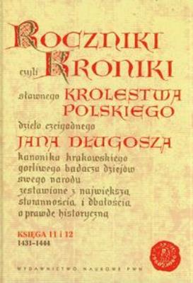 Okładka książki Roczniki czyli Kroniki sławnego Królestwa Polskiego Księga jedenasta Księga dwunasta 1431-1444