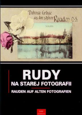 Rudy na starej fotografii Rauden auf alten Fotografien. Autor: Newerla Paweł, Wawoczny Grzegorz. SmakLiter.pl Okładka książki Rudy na starej fotografii Rauden auf alten Fotografien