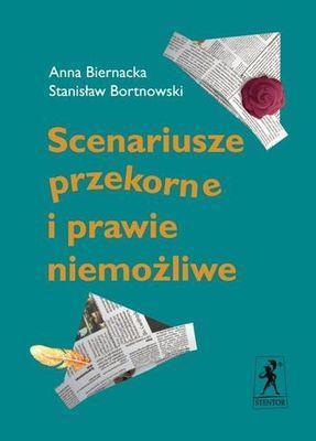 Scenariusze przekorne i prawie niemożliwe. Autor: Biernacka Anna, Bortnowski Stanisław. SmakLiter.pl Okładka książki Scenariusze przekorne i prawie niemożliwe