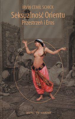 Seksualność Orientu Przestrzeń i Eros. Autor: IRVIN CEMIL SCHICK. SmakLiter.pl Okładka książki Seksualność Orientu Przestrzeń i Eros