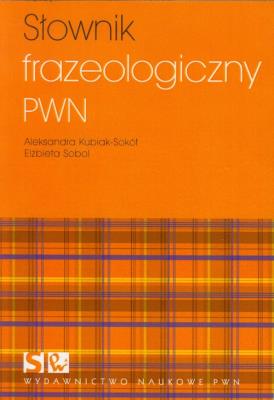 Słownik frazeologiczny PWN. Autor: Kubiak-Sokół Aleksandra, Sobol Elżbieta. SmakLiter.pl Okładka książki Słownik frazeologiczny PWN