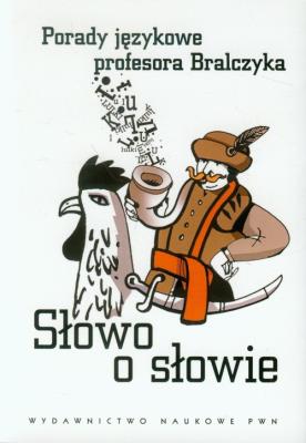 Okładka książki Słowo o słowie. Porady językowe prof. Bralczyka