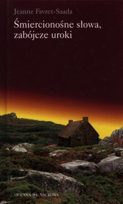 Śmiercionośne słowa, zabójcze uroki TW. Autor: Jeanne Favret-Saada. SmakLiter.pl Okładka książki Śmiercionośne słowa, zabójcze uroki TW