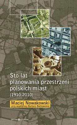 Okładka książki Sto lat planowania przestrzeni polskich miast...