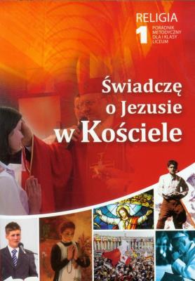 Świadczę o Jezusie w Kościele 1 Religia Poradnik metodyczny z płytą CD. Autor: Wiesław Galant, Robert Strus, Wojciech Hieronymus Borkowski. SmakLiter.pl Okładka książki Świadczę o Jezusie w Kościele 1 Religia Poradnik metodyczny z płytą CD