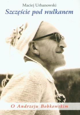 Okładka książki Szczęście pod wulkanem. O Andrzeju Bobkowskim