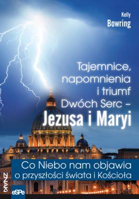Tajemnice, napomnienia i triumf Dwóch Serc.... Autor: Kelly Bowring. SmakLiter.pl Okładka książki Tajemnice, napomnienia i triumf Dwóch Serc...