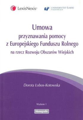 Umowa przyznawania pomocy z Europejskiego Funduszu Rolnego na rzecz Rozwoju Obszarów Wiejskich. Autor: Łobos-Kotowska Dorota. SmakLiter.pl Okładka książki Umowa przyznawania pomocy z Europejskiego Funduszu Rolnego na rzecz Rozwoju Obszarów Wiejskich