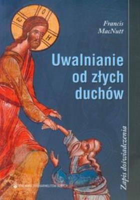 Okładka książki Uwalnianie od złych duchów Zapis doświadczenia
