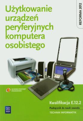 Użytkowanie urządzeń peryferyjnych komp. os. NPP. Autor: Marciniuk Tomasz, Pytel Krzysztof, Osetek Sylwia. SmakLiter.pl Okładka książki Użytkowanie urządzeń peryferyjnych komp. os. NPP