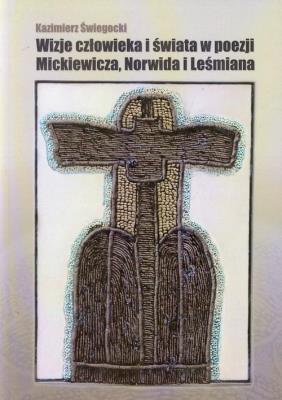 Okładka książki Wizje człowieka i świata w poezji Mickiewicza, Norwida i Leśmiana