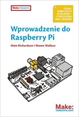 Wprowadzenie do Raspberry Pi. Autor: Richardson Matt. SmakLiter.pl Okładka książki Wprowadzenie do Raspberry Pi