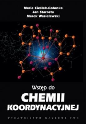 Wstęp do chemii koordynacyjnej. Autor: Cieślak-Golonka Maria, Starosta Jan, Wasielewski Marek. SmakLiter.pl Okładka książki Wstęp do chemii koordynacyjnej