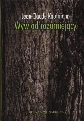 Wywiad rozumiejący. Autor: Kaufmann Jean-Claude. SmakLiter.pl Okładka książki Wywiad rozumiejący