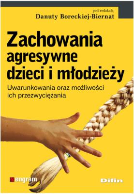 Zachowania agresywne dzieci i młodzieży. Autor: Borecka-Biernat Danuta. SmakLiter.pl Okładka książki Zachowania agresywne dzieci i młodzieży