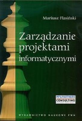Zarządzanie projektami informatycznymi. Autor: Flasiński Mariusz. SmakLiter.pl Okładka książki Zarządzanie projektami informatycznymi