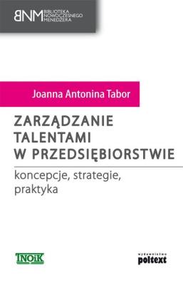 Zarządzanie talentami w przedsiębiorstwie. Autor: Joanna Antonina Tabor. SmakLiter.pl Okładka książki Zarządzanie talentami w przedsiębiorstwie