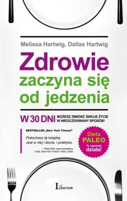 Zdrowie zaczyna się od jedzenia. Autor: Melissa Hartwig, Dallas Hartwig. SmakLiter.pl Okładka książki Zdrowie zaczyna się od jedzenia