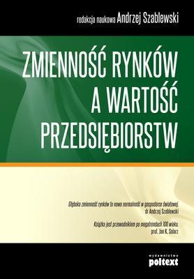 Zmienność rynków a wartość przedsiębiorstw. Autor: pod red. Andrzeja Szablewskiego. SmakLiter.pl Okładka książki Zmienność rynków a wartość przedsiębiorstw