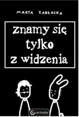 Znamy się tylko z widzenia. Autor: Marta Zabłocka. SmakLiter.pl Okładka książki Znamy się tylko z widzenia
