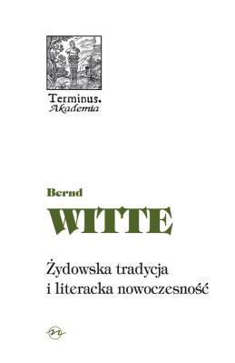 Żydowska tradycja i literacka nowoczesność. Autor: Witte Bernd. SmakLiter.pl Okładka książki Żydowska tradycja i literacka nowoczesność