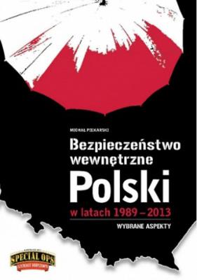 Bezpieczeństwo wewnętrzne Polski 1989-2013. Autor: Piekarski Michał. SmakLiter.pl Okładka książki Bezpieczeństwo wewnętrzne Polski 1989-2013