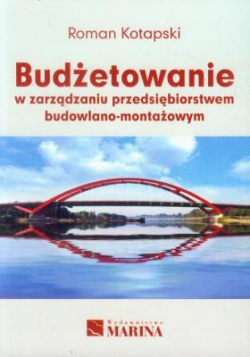 Budżetowanie w zarządzaniu przedsiębiorstwem budowlano-montażowym. Autor: Kotapski Roman. SmakLiter.pl Okładka książki Budżetowanie w zarządzaniu przedsiębiorstwem budowlano-montażowym