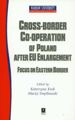 Cross border cooperation of Poland after Eu Enlargement. Autor: Krok Katarzyna, Smętkowski Maciej. SmakLiter.pl Okładka książki Cross border cooperation of Poland after Eu Enlargement